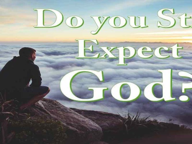 Do You Still Expect God?